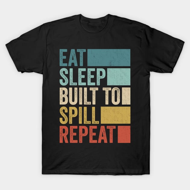 Funny Eat Sleep Spill Name Repeat Retro Music Fanart Vintage T-Shirt by Realistic Flamingo